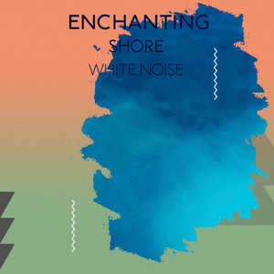 zZz Enchanting Shore White Noise zZz album