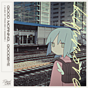 Good Morning / Good Bye - Original ver by Prod.Dex, kimmore
