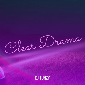 DJ Tunzy - Clear Drama