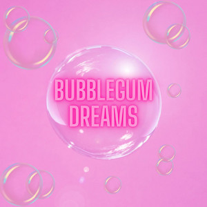 Bubblegum dreams