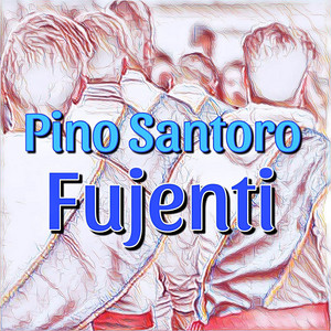 Pino Santoro - Fujenti