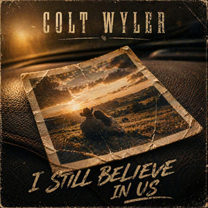I Still Believe In Us by Colt Wyler