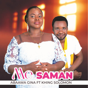 Abaawa Gina - ME SAMAN (feat. Khing Solomon)
