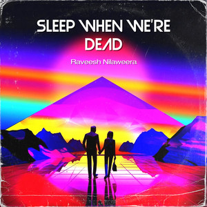 Sleep When We're Dead - 2023 Remaster by Raveesh Nilaweera