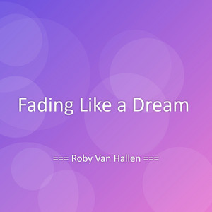 Fading Like a Dream by Roby Van Hallen