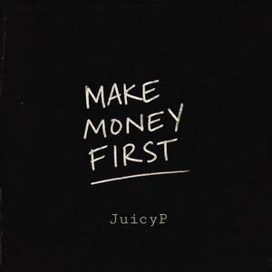 Make Money First by JuicyP