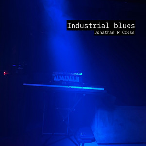 Industrial Blues by Jonathan R Cross