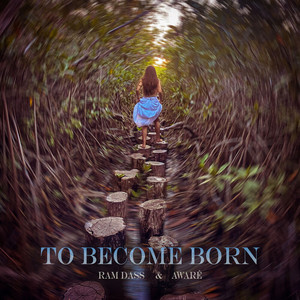 To Become Born by Ram Dass, AWARÉ