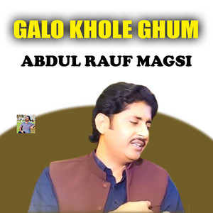 Abdul Rauf Magsi - Galo Khole Ghum