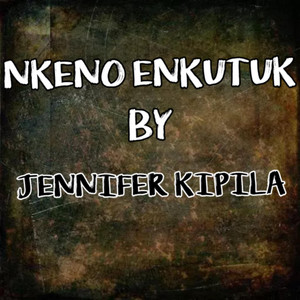 JENNIFER KIPILA - NKENO ENKUTUK