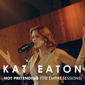 Not Pretending - The Empire Sessions Version by Kat Eaton
