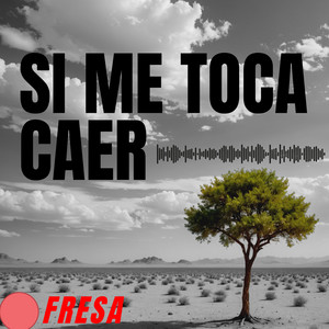 SI ME TOCA CAER by FRESA