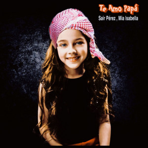 Sair Perez - Te Amo Papá (feat. Mia Isabella)