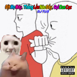DJ TUS - Địt Mẹ Mày, Thằng Lồn Nào Đấy, Gọi Con Cạc