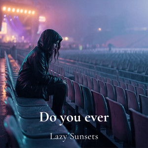 Do You Ever by Lazy Sunsets