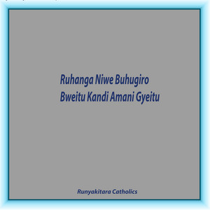 Runyakitara Catholics - Ruhanga Niwe Buhugiro Bweitu Kandi Amani Gyeitu