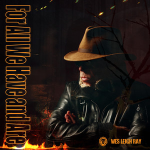 For All We Have And Are by Wes Leigh Ray