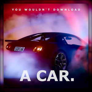 You Wouldn't Download A Car. - song and lyrics by Egofear | Spotify