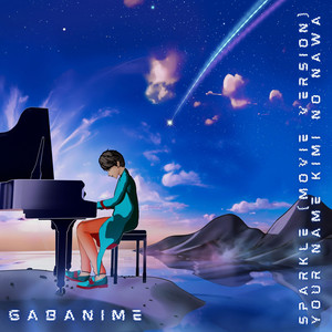 GabAnime - Sparkle - Movie Version (From "Your name - Kimi No Nawa 君の名は。") [Piano Version]