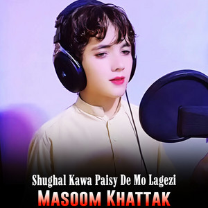 Masoom khattak - Shughal Kawa Paisy De Mo Lagezi