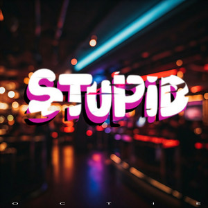 Stupid by Octie