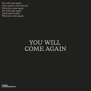 You Will Come Again by Gospel Commonwealth