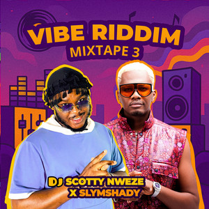 Dj Scotty Nweze & Slymshady - Vibe Riddim Mixtape 3