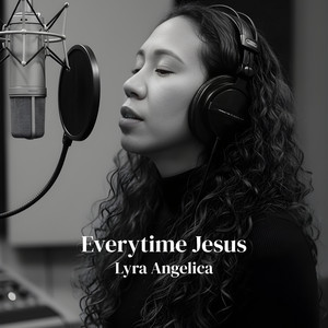 Everytime Jesus by Lyra Angelica
