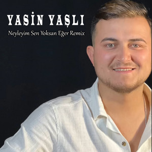 Yasin Yaşlı - Neyleyim Sen Yoksan Eğer (Remix)