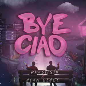Prestigio & Alan Olace - BYE, CIAO