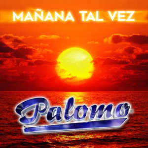 Mañana Tal Vez by Palomo