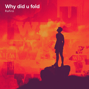 Why did u fold by Rafiro