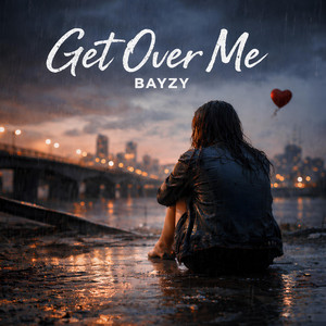 Get Over Me by BAYZY