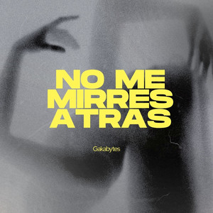 No Me Mires Atras by GAKABYTES