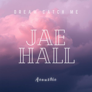 Dream Catch Me - Acoustic by Jae Hall