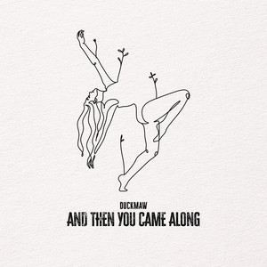 And Then You Came Along by Duckmaw
