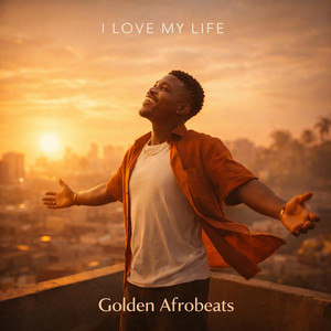 I Love My Life by Golden Afrobeats