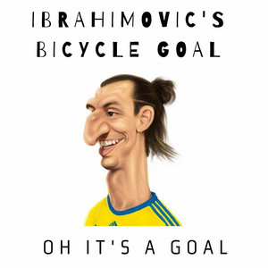 Oh It's a Goal - Ibrahimovic's Bicycle Goal