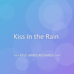 Kiss in the Rain by KYLE JAMES RICHARDS