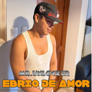 EBRIO DE AMOR by MR.UNLOCKER