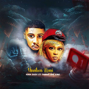 Kuch Dady - Unaitwa Nani (feat. Tannah SheKING)