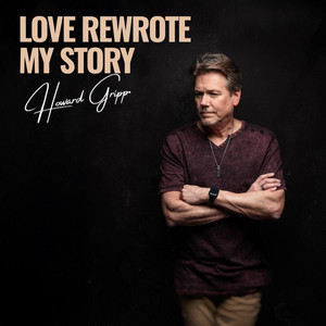Love Rewrote My Story by Howard Gripp