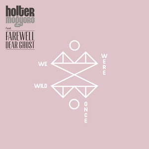 We Were Wild Once - Extended Mix by Holter & Mogyoro, Farewell Dear Ghost