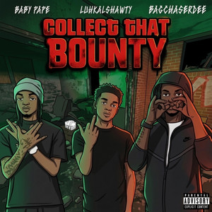 Collect That Bounty by BagchaserDee, LuhKalShawty, Baby Pape