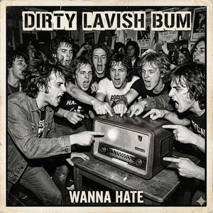 Wanna Hate by Dirty Lavish Bum
