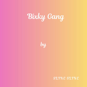 Bixky Gang by Sline Sline