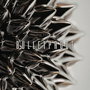 Bulletproof by Naz Sensoy