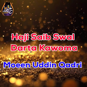 Moeen Uddin Qadri - Haji Saib Swal Darta Kawoma