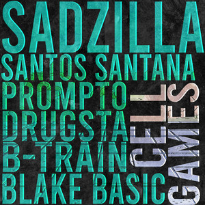 Cell Games by Sadzilla, Prompto, B-Train, Santos Santana, Blake Basic, Drugsta