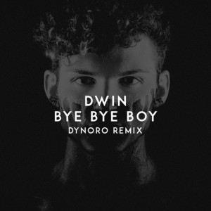 Bye Bye Boy - Dynoro Remix by Dwin, Dynoro
